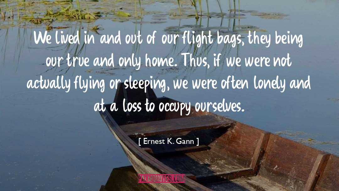 Ernest K. Gann Quotes: We lived in and out