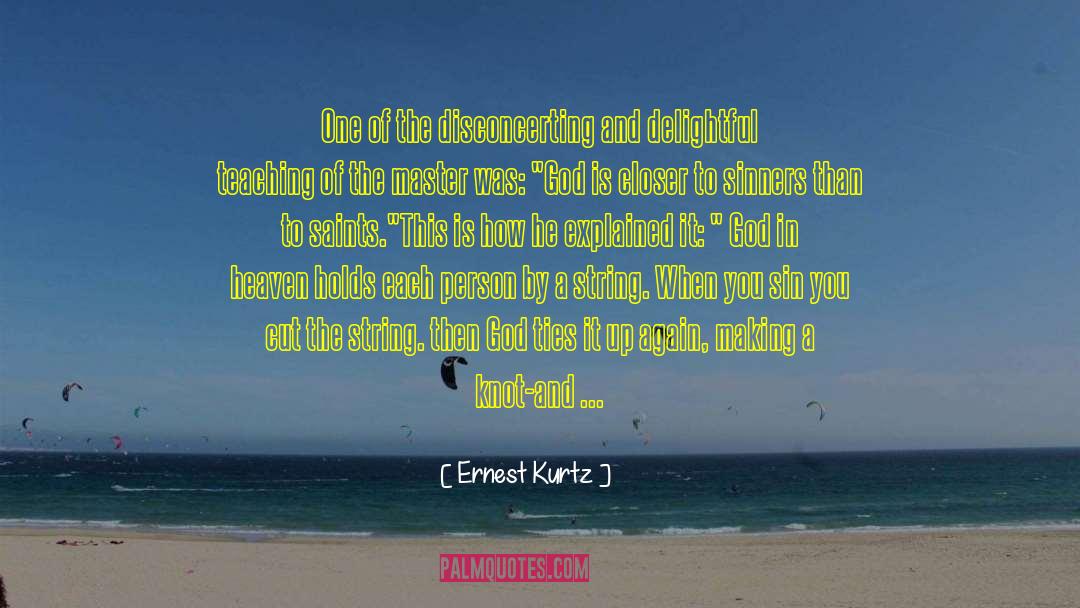 Ernest Kurtz Quotes: One of the disconcerting and