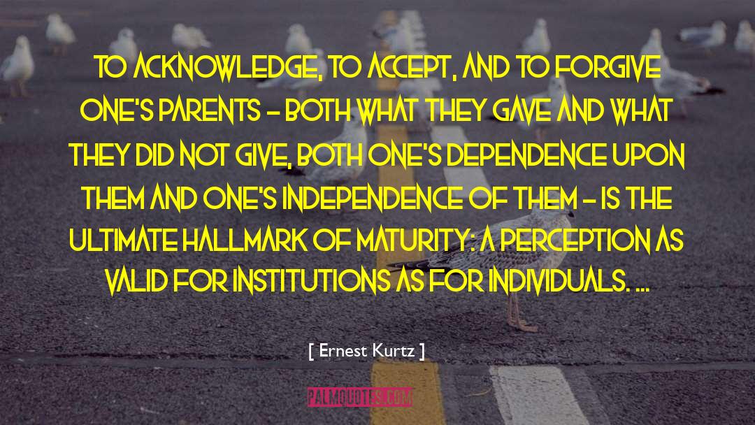 Ernest Kurtz Quotes: To acknowledge, to accept, and