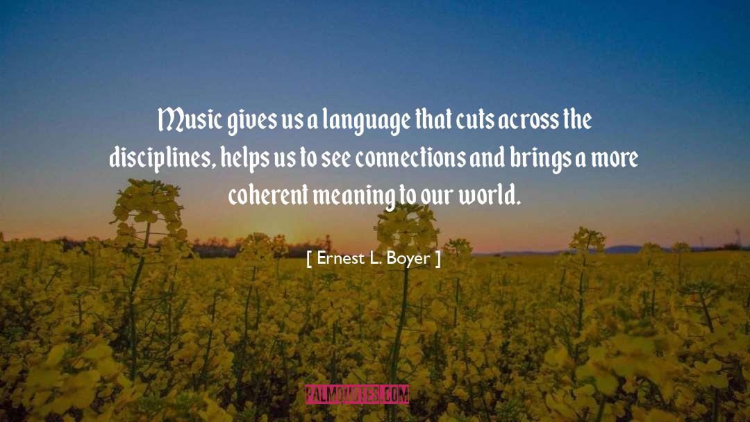 Ernest L. Boyer Quotes: Music gives us a language