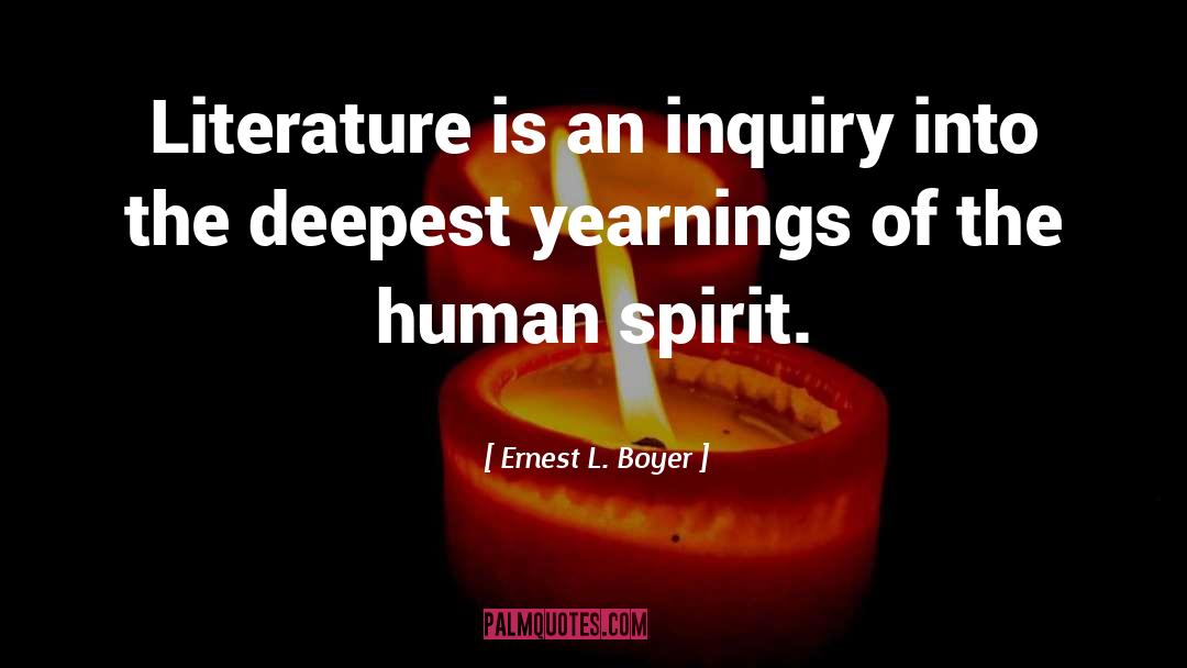 Ernest L. Boyer Quotes: Literature is an inquiry into