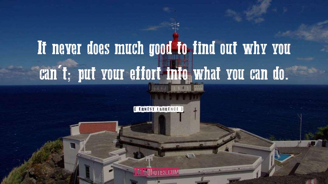 Ernest Lawrence Quotes: It never does much good