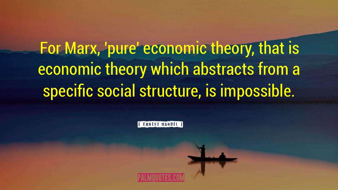 Ernest Mandel Quotes: For Marx, 'pure' economic theory,