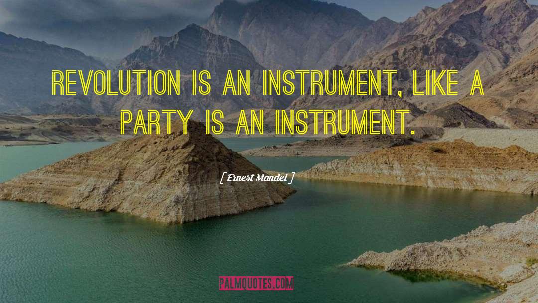 Ernest Mandel Quotes: Revolution is an instrument, like