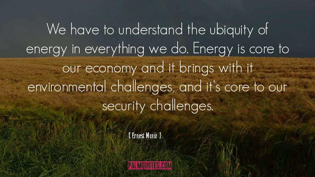 Ernest Moniz Quotes: We have to understand the