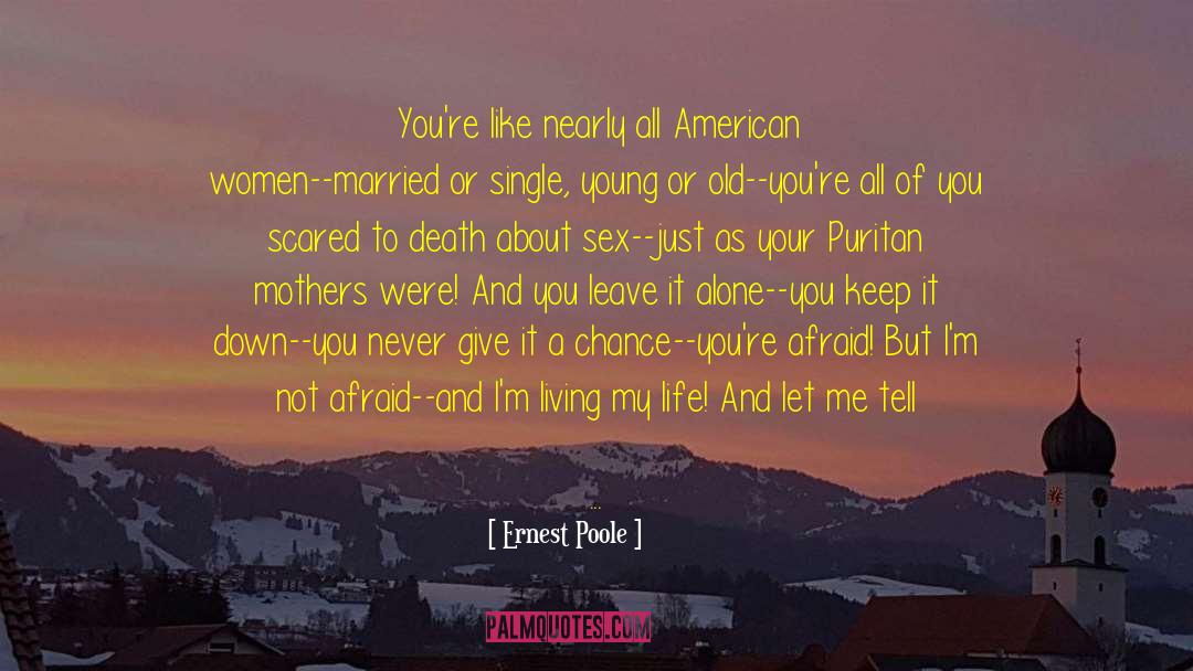 Ernest Poole Quotes: You're like nearly all American