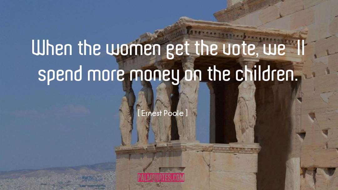 Ernest Poole Quotes: When the women get the