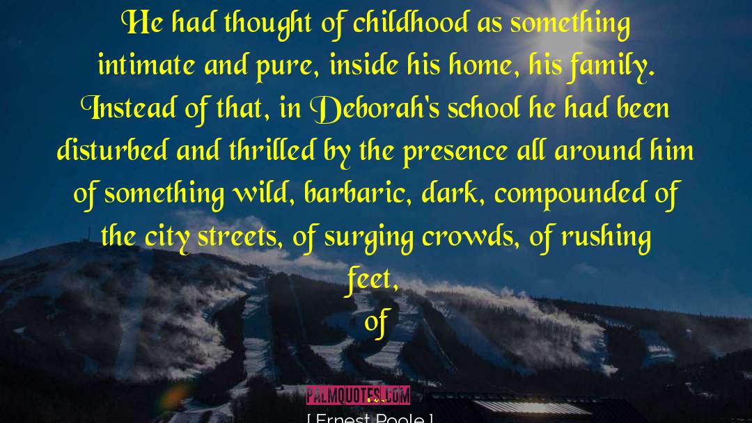 Ernest Poole Quotes: He had thought of childhood