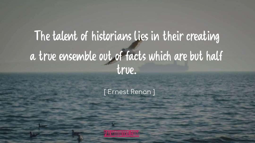 Ernest Renan Quotes: The talent of historians lies