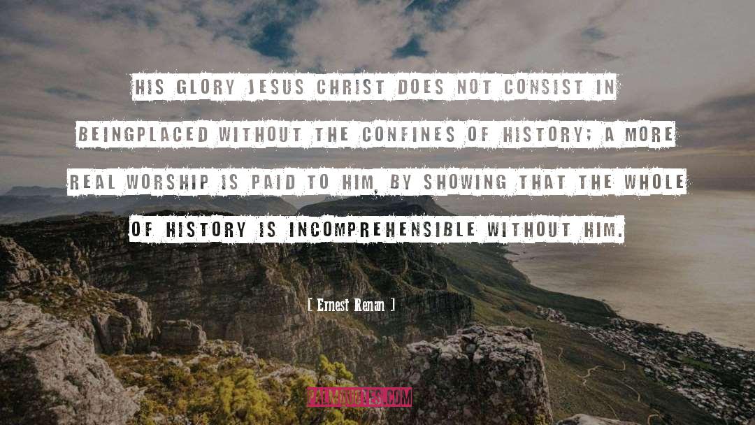 Ernest Renan Quotes: His glory Jesus Christ does