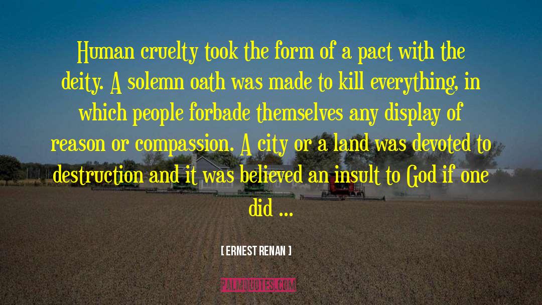 Ernest Renan Quotes: Human cruelty took the form