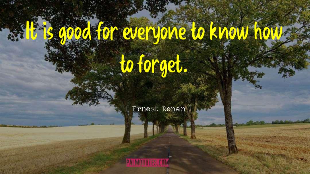 Ernest Renan Quotes: It is good for everyone