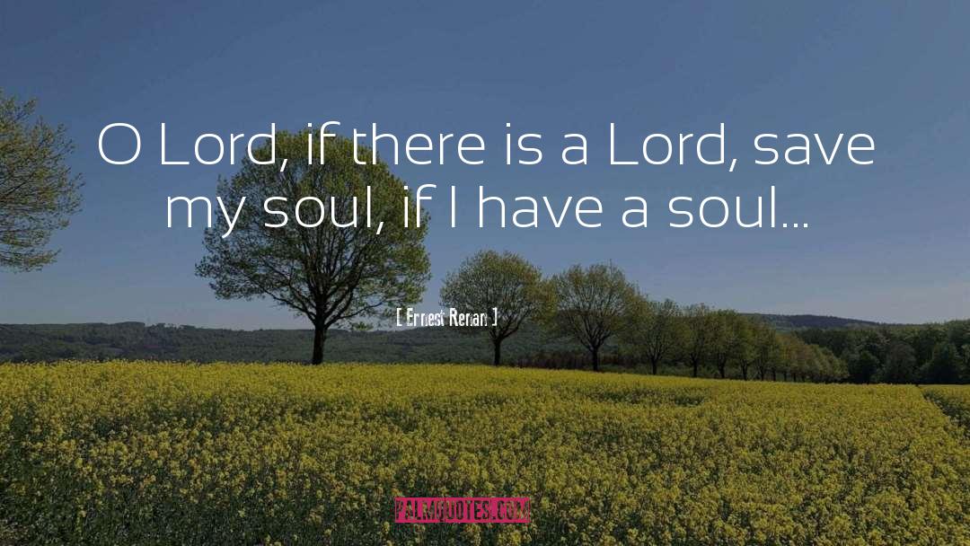Ernest Renan Quotes: O Lord, if there is
