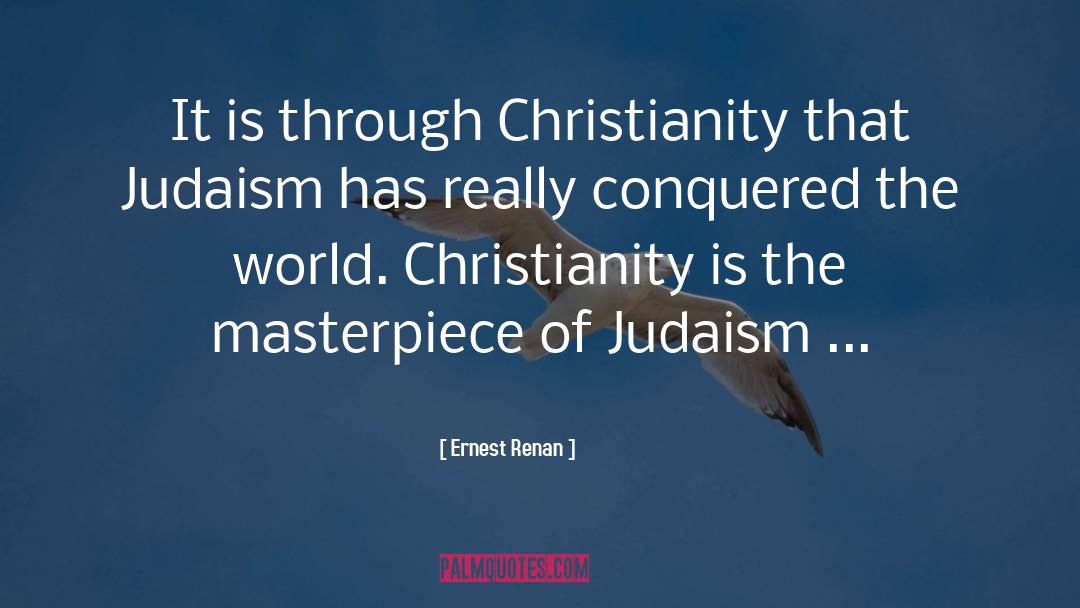 Ernest Renan Quotes: It is through Christianity that