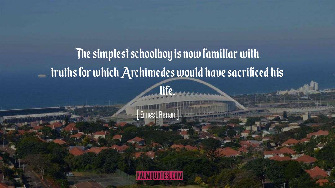Ernest Renan Quotes: The simplest schoolboy is now