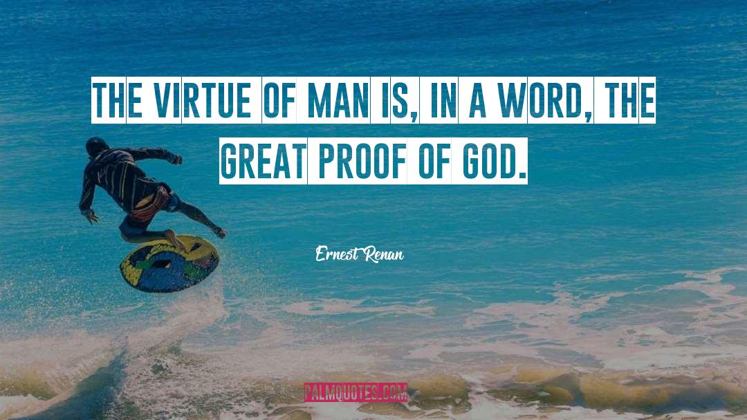 Ernest Renan Quotes: The virtue of man is,