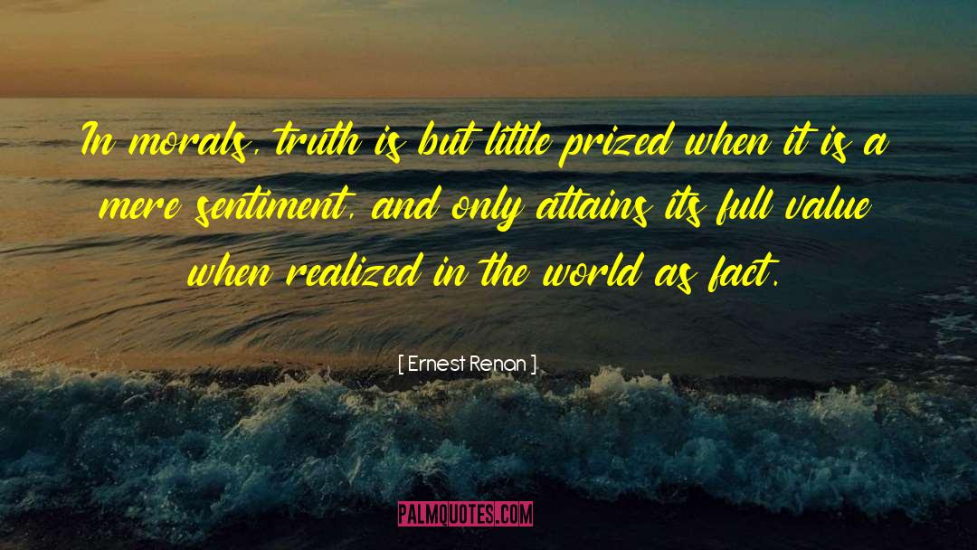 Ernest Renan Quotes: In morals, truth is but