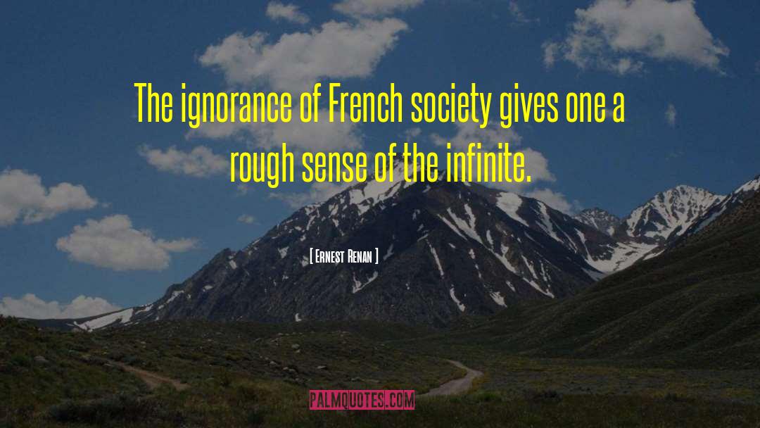 Ernest Renan Quotes: The ignorance of French society