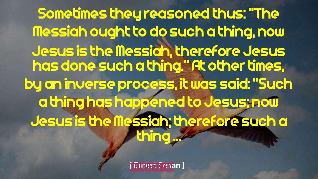 Ernest Renan Quotes: Sometimes they reasoned thus: 