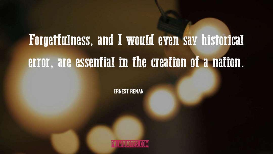 Ernest Renan Quotes: Forgetfulness, and I would even