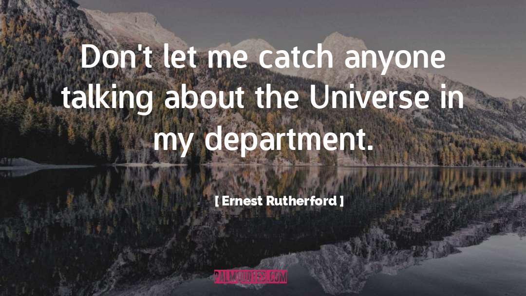 Ernest Rutherford Quotes: Don't let me catch anyone