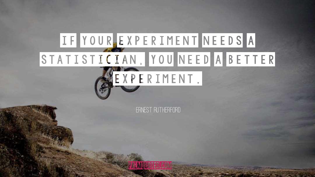Ernest Rutherford Quotes: If your experiment needs a