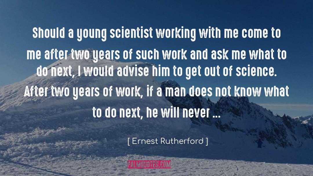 Ernest Rutherford Quotes: Should a young scientist working
