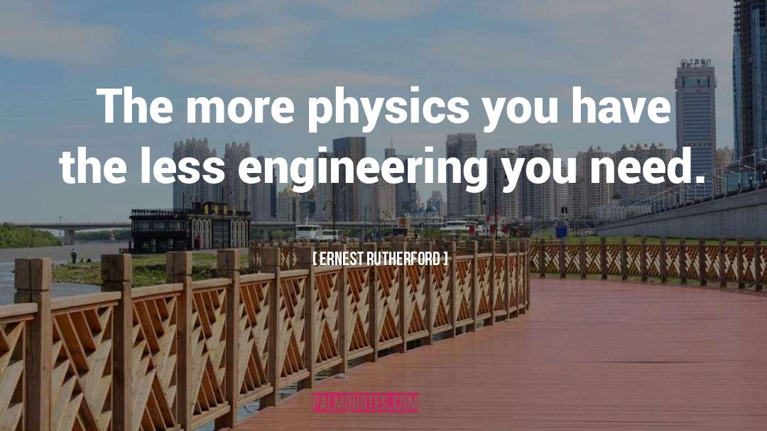 Ernest Rutherford Quotes: The more physics you have