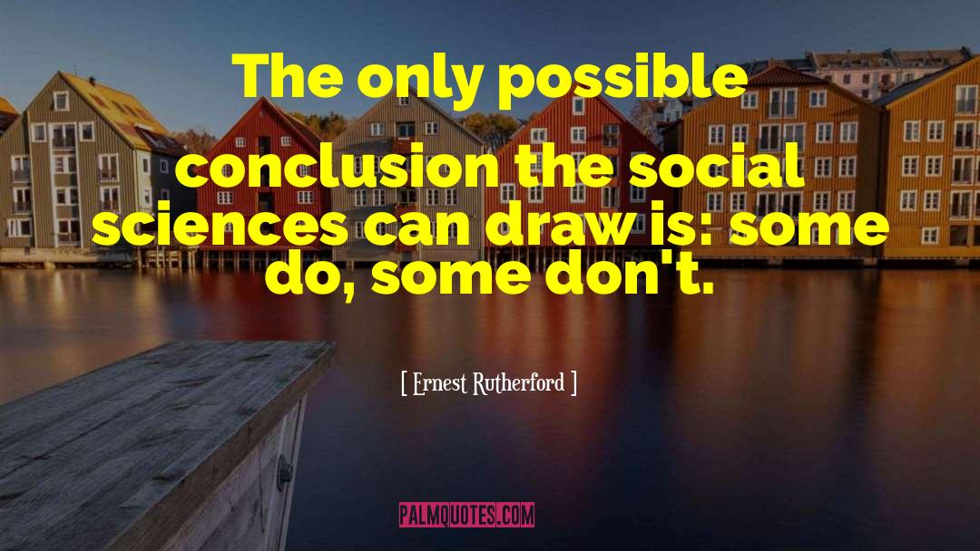 Ernest Rutherford Quotes: The only possible conclusion the