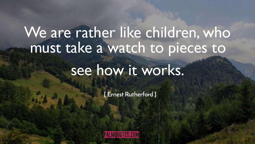 Ernest Rutherford Quotes: We are rather like children,