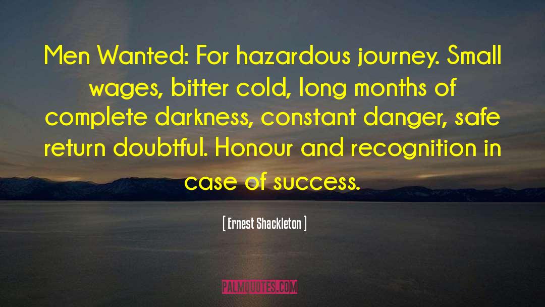 Ernest Shackleton Quotes: Men Wanted: For hazardous journey.