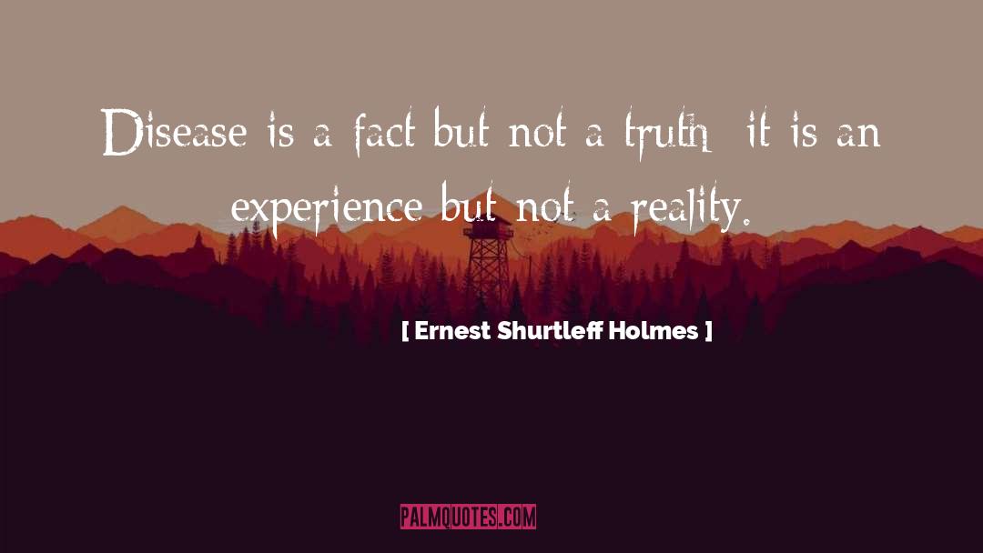 Ernest Shurtleff Holmes Quotes: Disease is a fact but