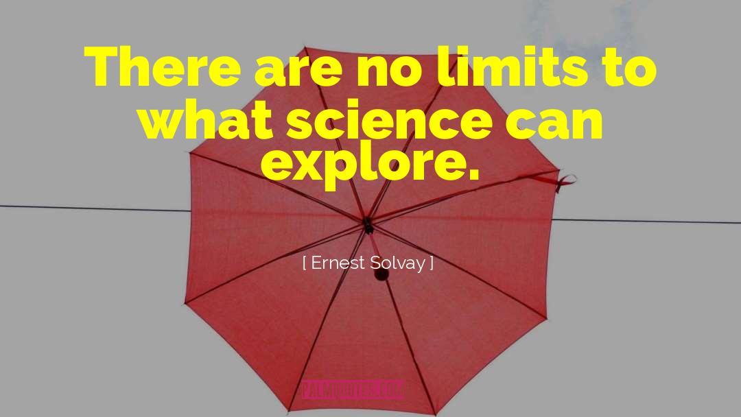 Ernest Solvay Quotes: There are no limits to