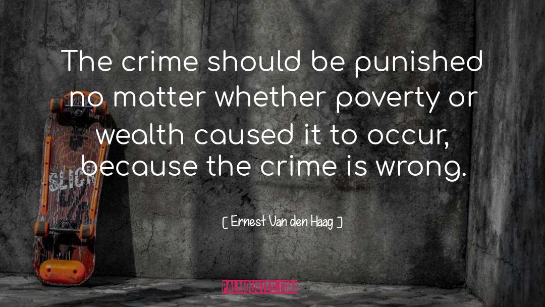 Ernest Van Den Haag Quotes: The crime should be punished