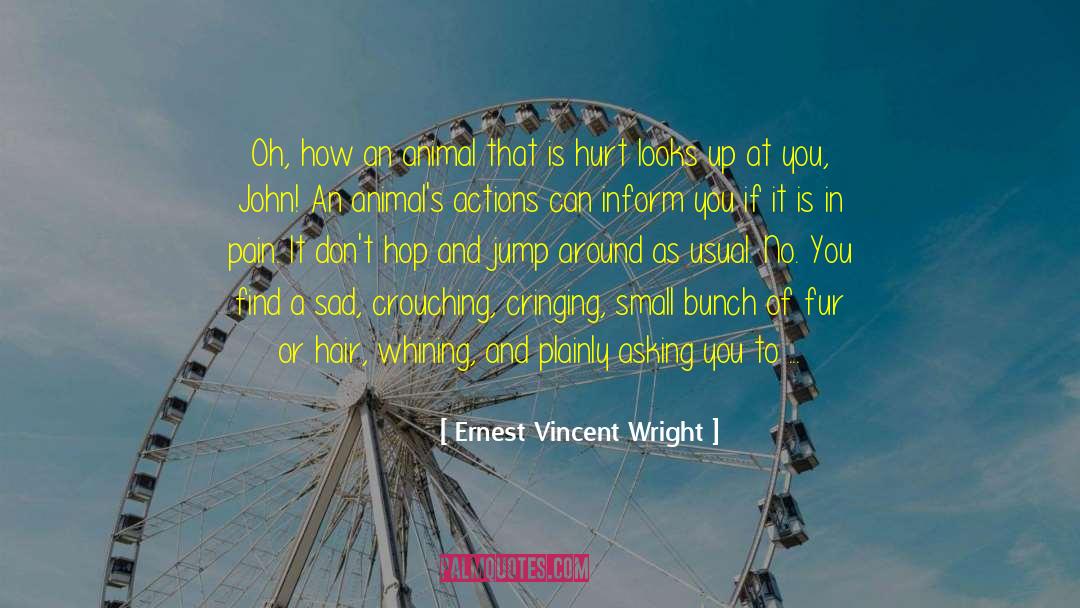 Ernest Vincent Wright Quotes: Oh, how an animal that