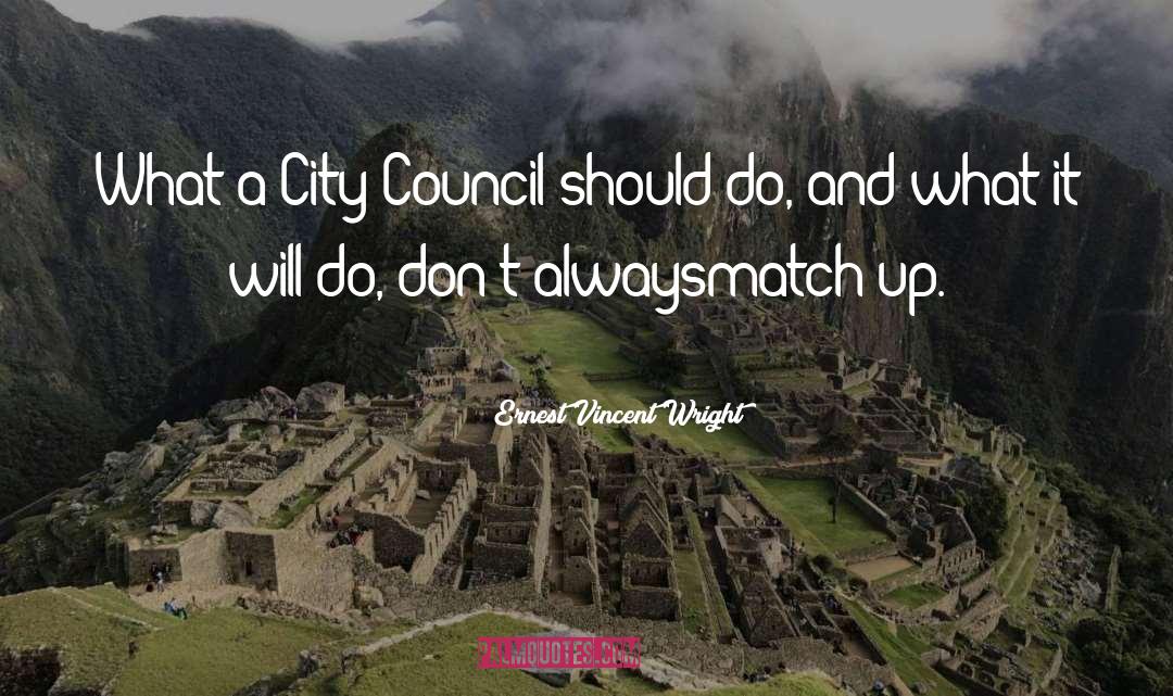 Ernest Vincent Wright Quotes: What a City Council should