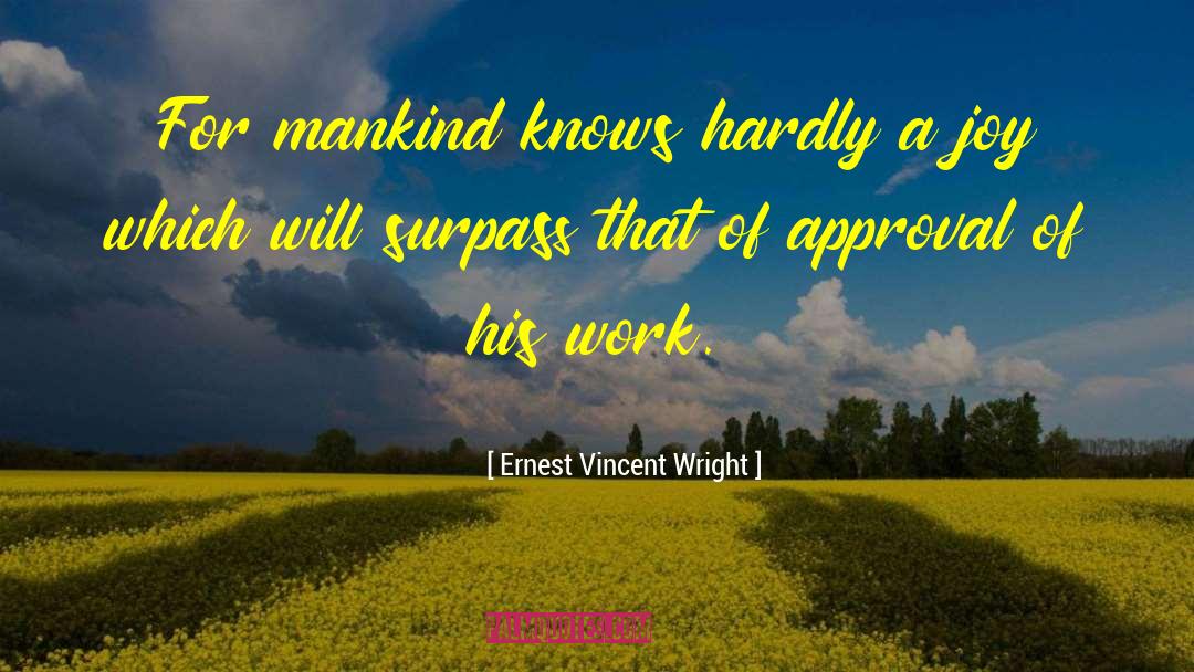 Ernest Vincent Wright Quotes: For mankind knows hardly a