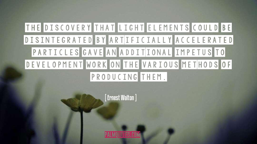 Ernest Walton Quotes: The discovery that light elements