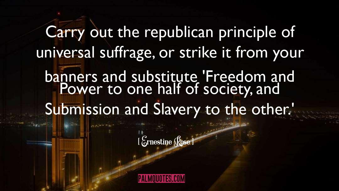 Ernestine Rose Quotes: Carry out the republican principle