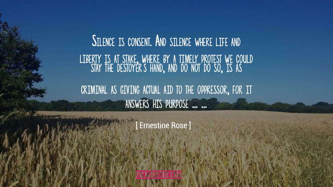 Ernestine Rose Quotes: Silence is consent. And silence