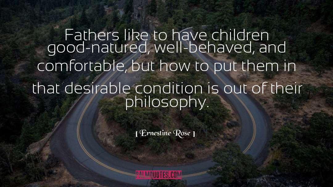 Ernestine Rose Quotes: Fathers like to have children
