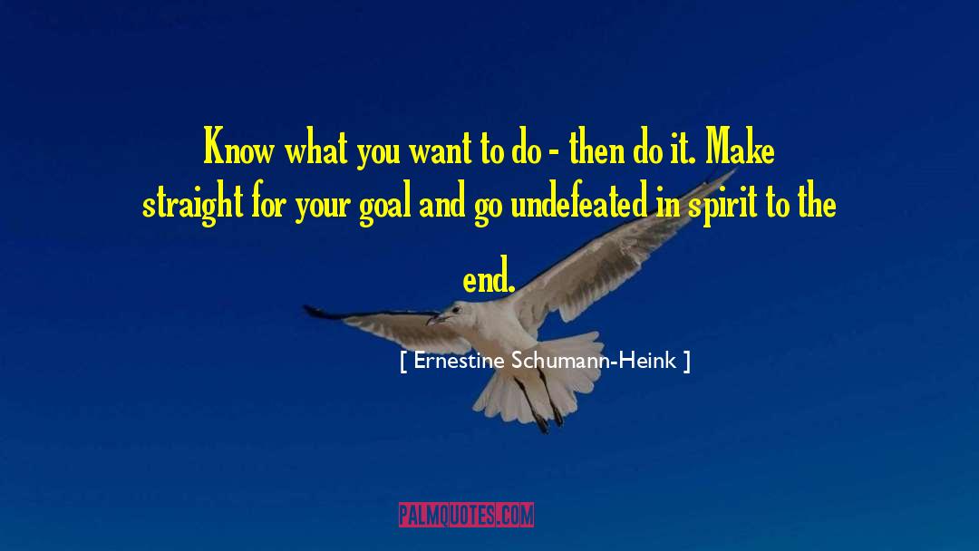 Ernestine Schumann-Heink Quotes: Know what you want to