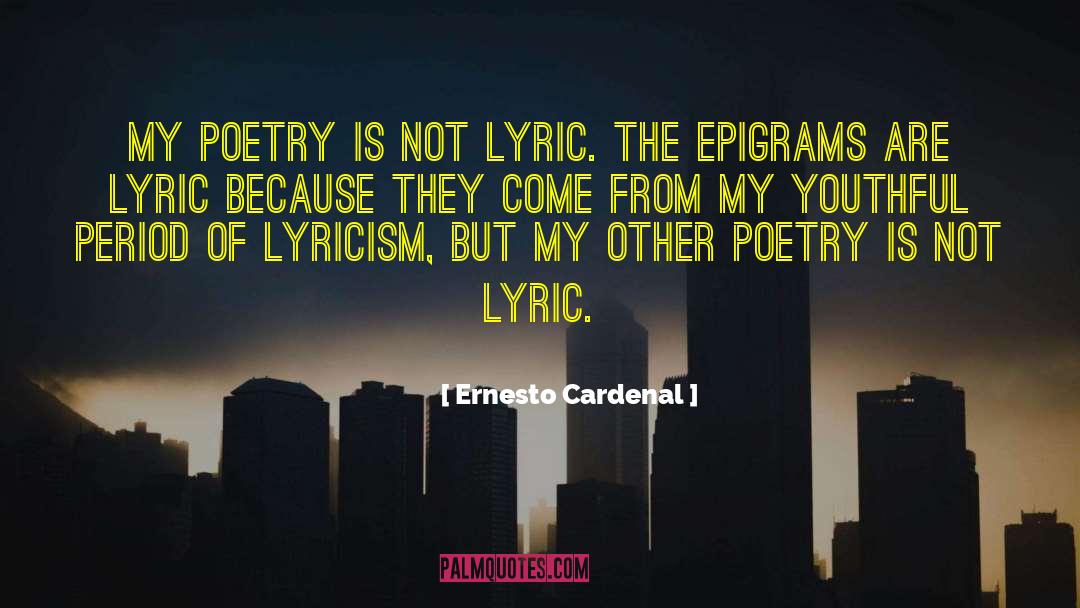 Ernesto Cardenal Quotes: My poetry is not lyric.