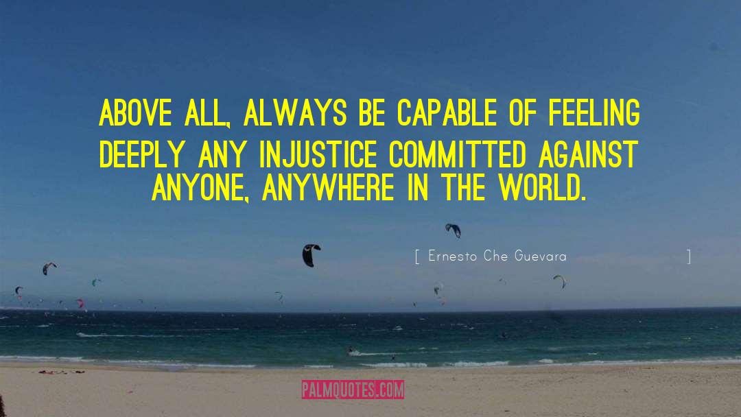 Ernesto Che Guevara Quotes: Above all, always be capable