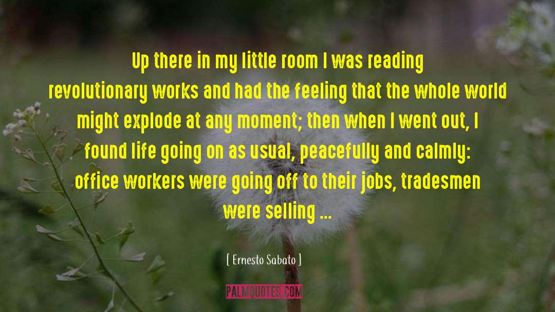 Ernesto Sabato Quotes: Up there in my little