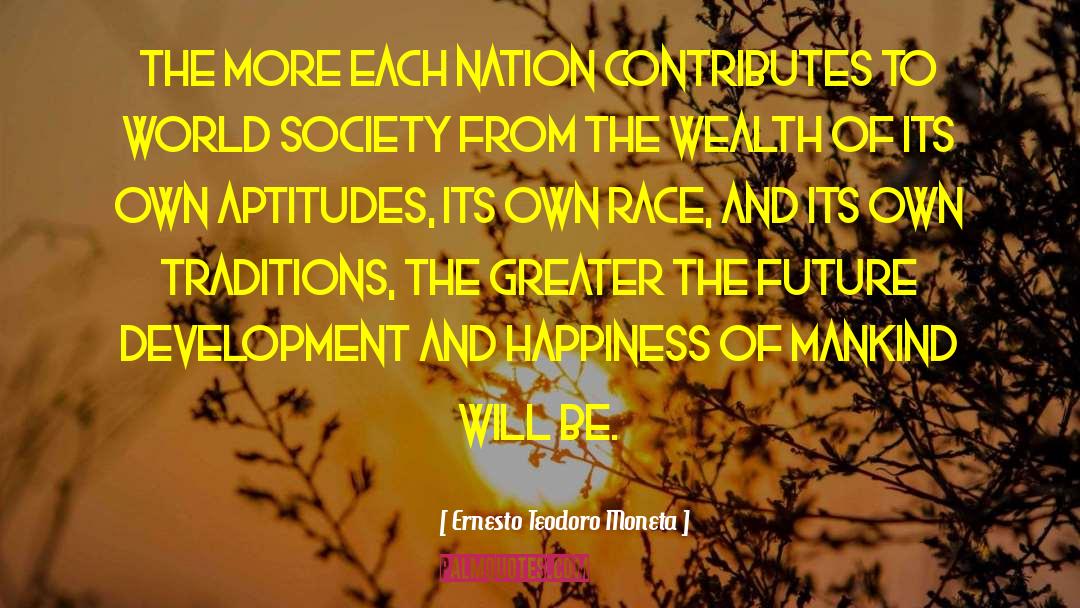 Ernesto Teodoro Moneta Quotes: The more each nation contributes