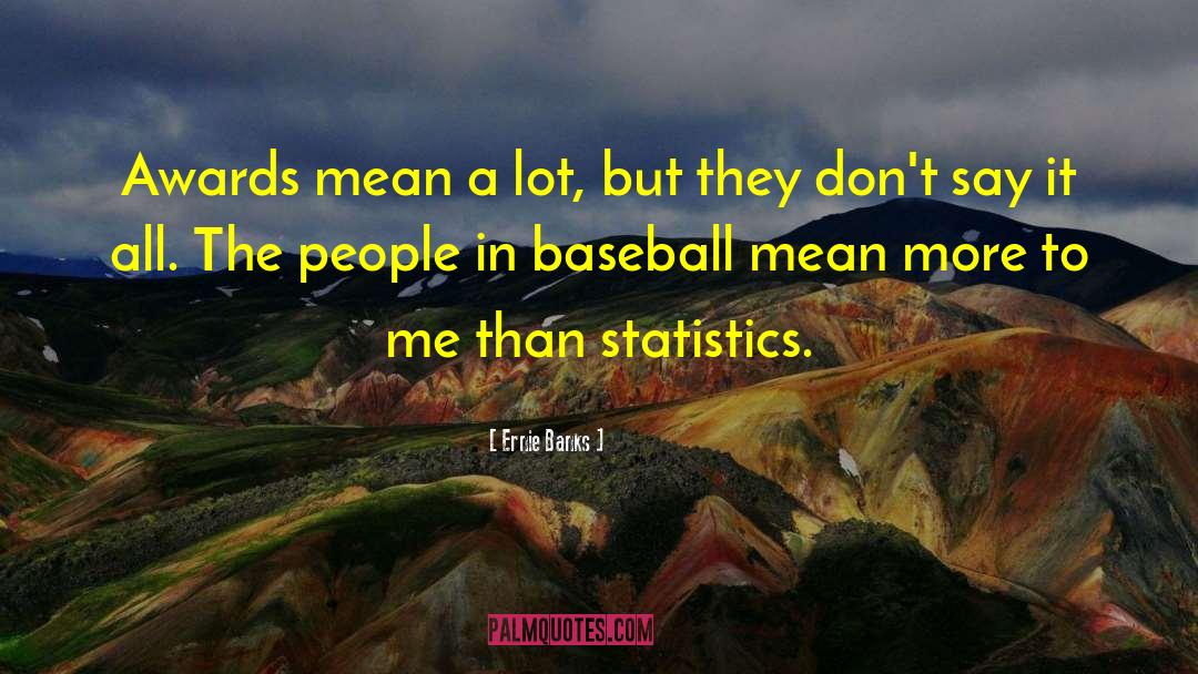 Ernie Banks Quotes: Awards mean a lot, but