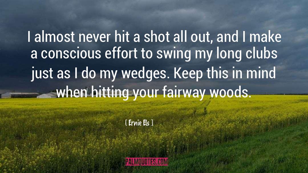 Ernie Els Quotes: I almost never hit a