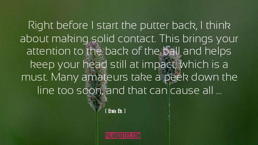 Ernie Els Quotes: Right before I start the
