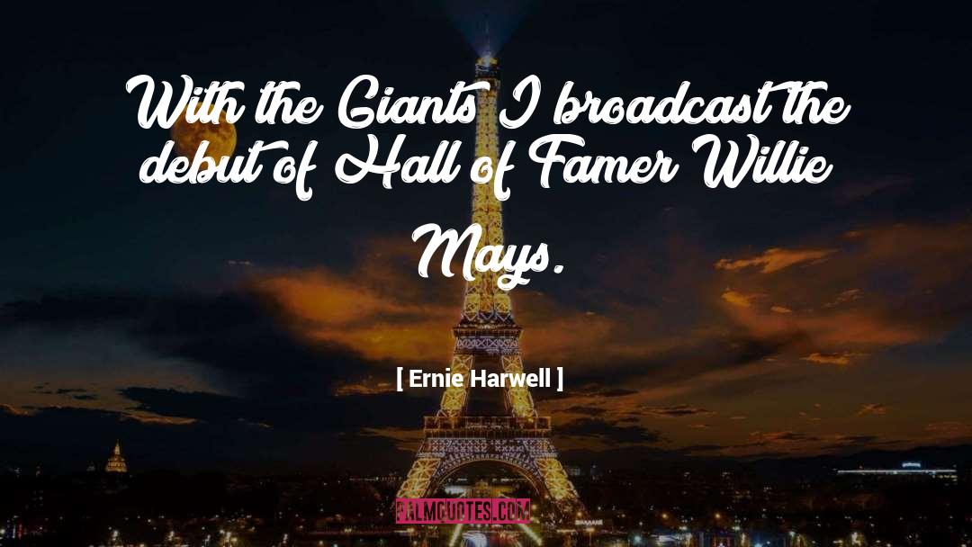 Ernie Harwell Quotes: With the Giants I broadcast